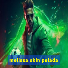 melissa skin pelada